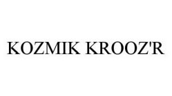 KOZMIK KROOZ'R