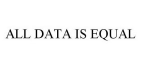 ALL DATA IS EQUAL