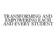 TRANSFORMING AND EMPOWERING EACH AND EVERY STUDENT