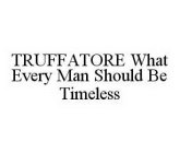 TRUFFATORE WHAT EVERY MAN SHOULD BE TIMELESS