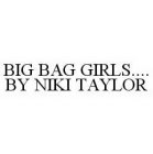 BIG BAG GIRLS..BY NIKI TAYLOR