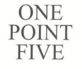 ONE POINT FIVE