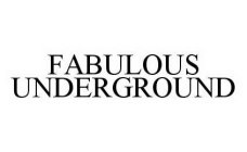 FABULOUS UNDERGROUND