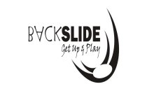 BACKSLIDE GET UP & PLAY