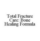TOTAL FRACTURE CARE: BONE HEALING FORMULA
