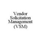 VENDOR SOLICITATION MANAGEMENT (VSM)