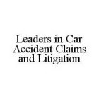 LEADERS IN CAR ACCIDENT CLAIMS AND LITIGATION