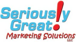 SERIOUS!Y GREAT! MARKETING SOLUTIONS LLC