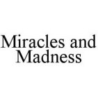 MIRACLES AND MADNESS