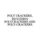 POLY CRACKERS, INCLUDING POLYCRACKERS AND POLY-CRACKERS