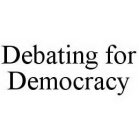DEBATING FOR DEMOCRACY