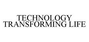 TECHNOLOGY TRANSFORMING LIFE