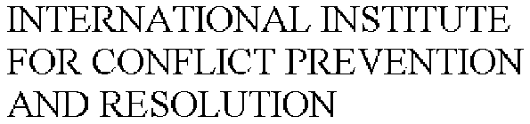 INTERNATIONAL INSTITUTE FOR CONFLICT PREVENTION AND RESOLUTION
