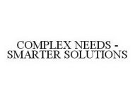COMPLEX NEEDS - SMARTER SOLUTIONS