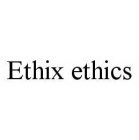 ETHIX ETHICS