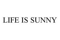LIFE IS SUNNY