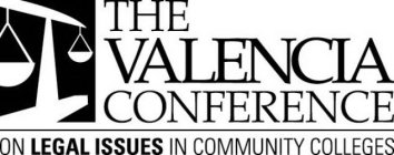 THE VALENCIA CONFERENCE ON LEGAL ISSUES IN COMMUNITY COLLEGES
