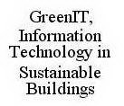GREENIT, INFORMATION TECHNOLOGY IN SUSTAINABLE BUILDINGS