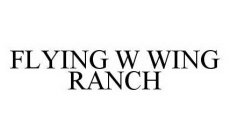 FLYING W WING RANCH