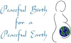 PEACEFUL BIRTH FOR A PEACEFUL EARTH