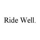 RIDE WELL.