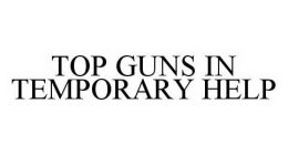 TOP GUNS IN TEMPORARY HELP