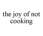 THE JOY OF NOT COOKING