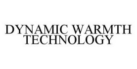DYNAMIC WARMTH TECHNOLOGY