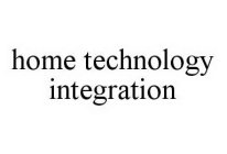HOME TECHNOLOGY INTEGRATION