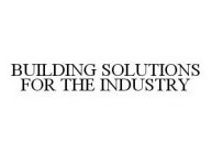 BUILDING SOLUTIONS FOR THE INDUSTRY