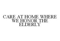 CARE AT HOME WHERE WE HONOR THE ELDERLY