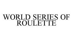 WORLD SERIES OF ROULETTE