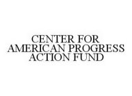 CENTER FOR AMERICAN PROGRESS ACTION FUND