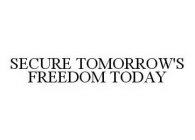 SECURE TOMORROW'S FREEDOM TODAY