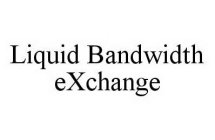 LIQUID BANDWIDTH EXCHANGE