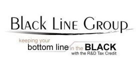 BLACK LINE GROUP KEEPING YOUR BOTTOM LINE IN THE BLACK WITH THE R & D TAX CREDIT