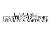 LEGALEASE COURTROOM SUPPORT SERVICES & SOFTWARE