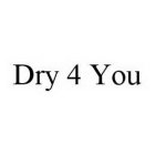 DRY 4 YOU
