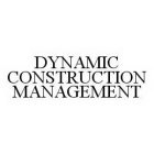 DYNAMIC CONSTRUCTION MANAGEMENT