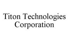 TITON TECHNOLOGIES CORPORATION
