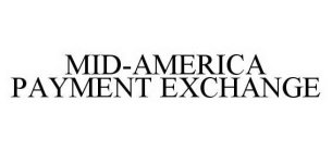MID-AMERICA PAYMENT EXCHANGE