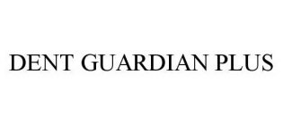 DENT GUARDIAN PLUS