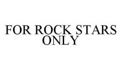 FOR ROCK STARS ONLY