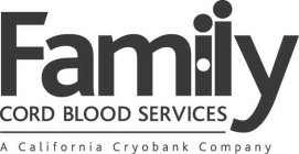 FAMILY CORD BLOOD SERVICES A CALIFORNIA CRYOBANK COMPANY