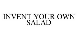 INVENT YOUR OWN SALAD