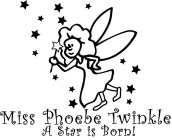MISS PHOEBE TWINKLE A STAR IS BORN