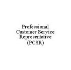 PROFESSIONAL CUSTOMER SERVICE REPRESENTATIVE (PCSR)