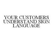 YOUR CUSTOMERS UNDERSTAND SIGN LANGUAGE