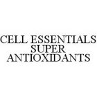 CELL ESSENTIALS SUPER ANTIOXIDANTS