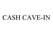 CASH CAVE-IN